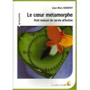Le coeur m&eacute;tamorphe - Petit manuel de survie affective