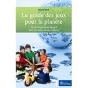 Le guide des jeux pour la plan&egrave;te - Le d&eacute;veloppement  durable dans les mains de nos enfants