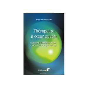 Th&eacute;rapeute &agrave; coeur ouvert - Pratique de la relation d&rsquo;aide et ouverture transpersonnelle